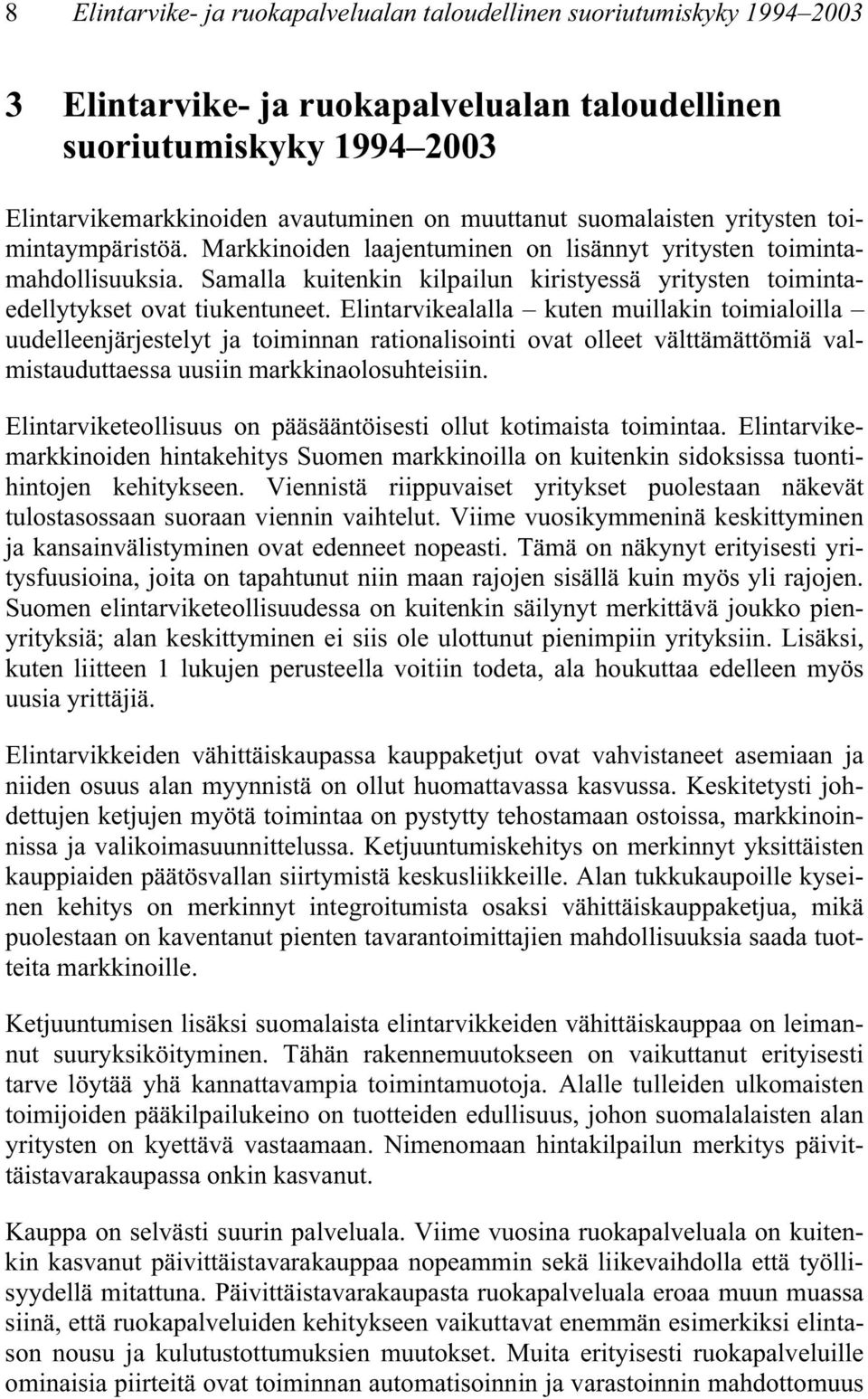 Samalla kuitenkin kilpailun kiristyessä yritysten toimintaedellytykset ovat tiukentuneet.