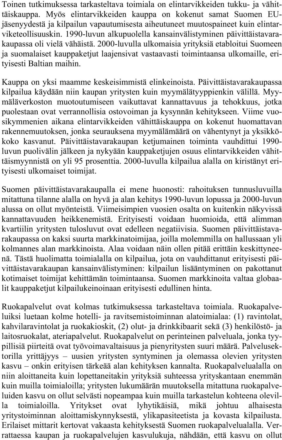 199-luvun alkupuolella kansainvälistyminen päivittäistavarakaupassa oli vielä vähäistä.