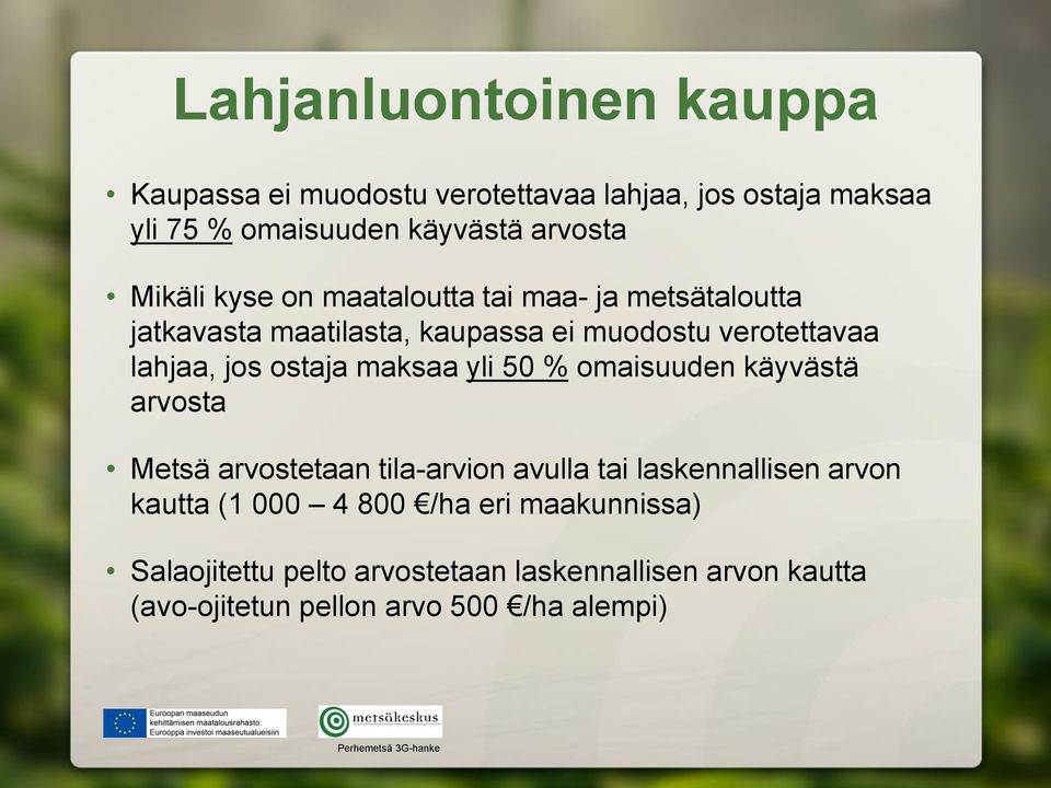 ostaja maksaa yli 50 % omaisuuden käyvästä arvosta Metsä arvostetaan tila-arvion avulla tai laskennallisen arvon kautta (1