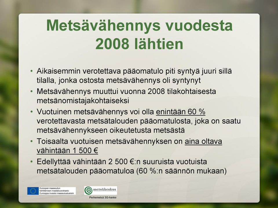 % verotettavasta metsätalouden pääomatulosta, joka on saatu metsävähennykseen oikeutetusta metsästä Toisaalta vuotuisen