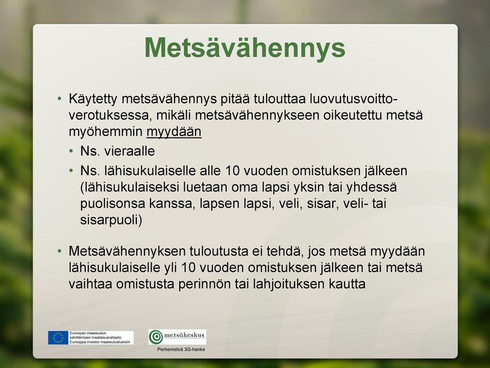 lähisukulaiselle alle 10 vuoden omistuksen jälkeen (lähisukulaiseksi luetaan oma lapsi yksin tai yhdessä puolisonsa kanssa,