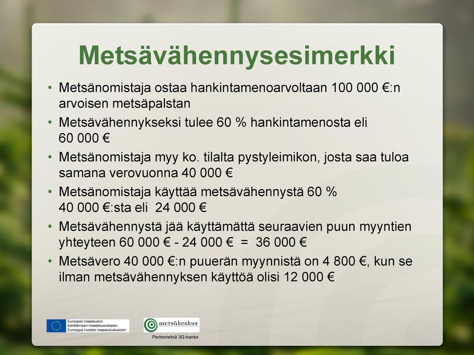 tilalta pystyleimikon, josta saa tuloa samana verovuonna 40 000 Metsänomistaja käyttää metsävähennystä 60 % 40 000 :sta eli