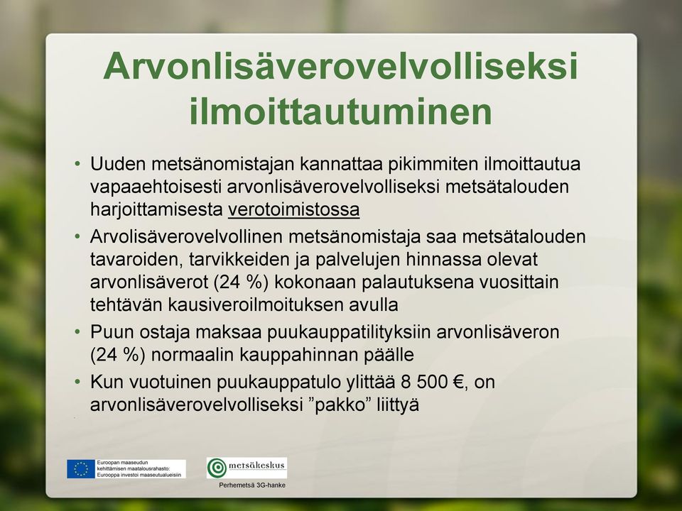 hinnassa olevat arvonlisäverot (24 %) kokonaan palautuksena vuosittain tehtävän kausiveroilmoituksen avulla Puun ostaja maksaa