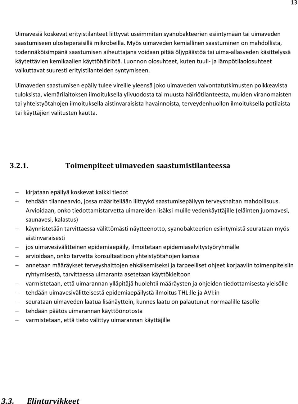 Luonnon olosuhteet, kuten tuuli- ja lämpötilaolosuhteet vaikuttavat suuresti erityistilanteiden syntymiseen.