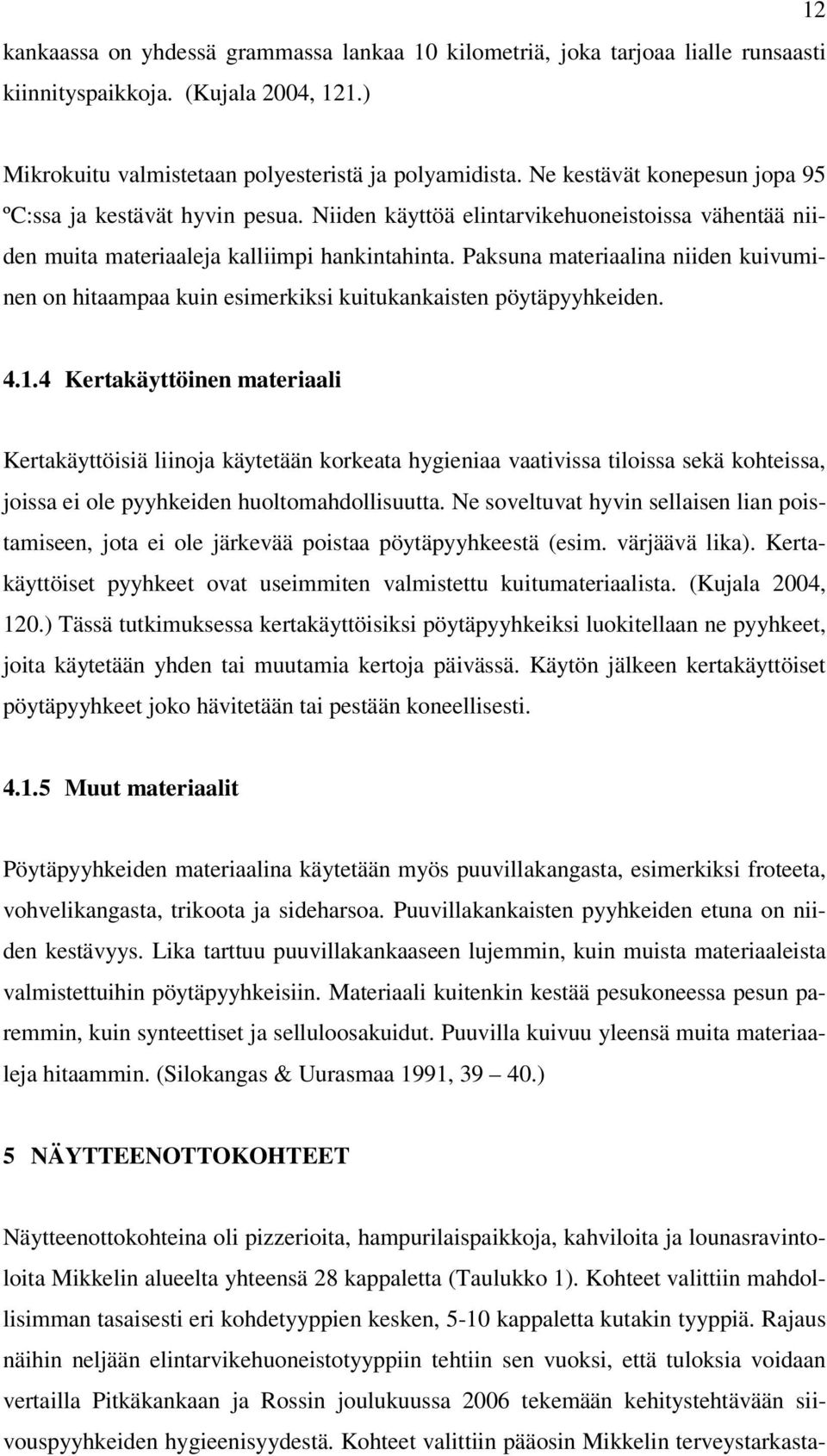 Paksuna materiaalina niiden kuivuminen on hitaampaa kuin esimerkiksi kuitukankaisten pöytäpyyhkeiden. 4.1.