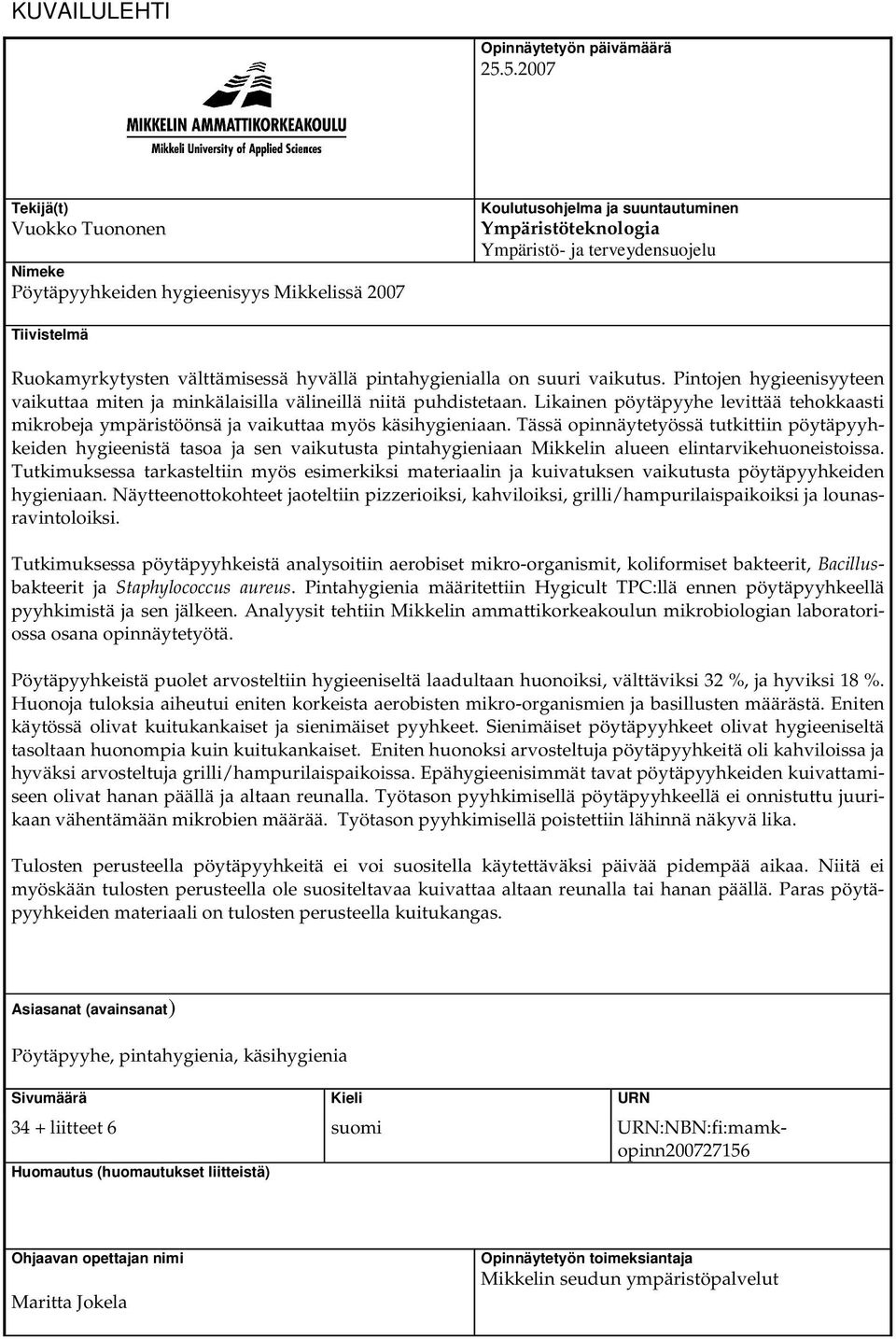 välttämisessä hyvällä pintahygienialla on suuri vaikutus. Pintojen hygieenisyyteen vaikuttaa miten ja minkälaisilla välineillä niitä puhdistetaan.