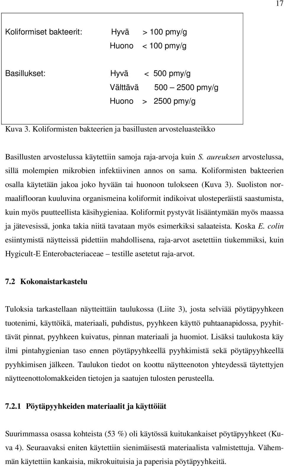 Koliformisten bakteerien osalla käytetään jakoa joko hyvään tai huonoon tulokseen (Kuva 3).