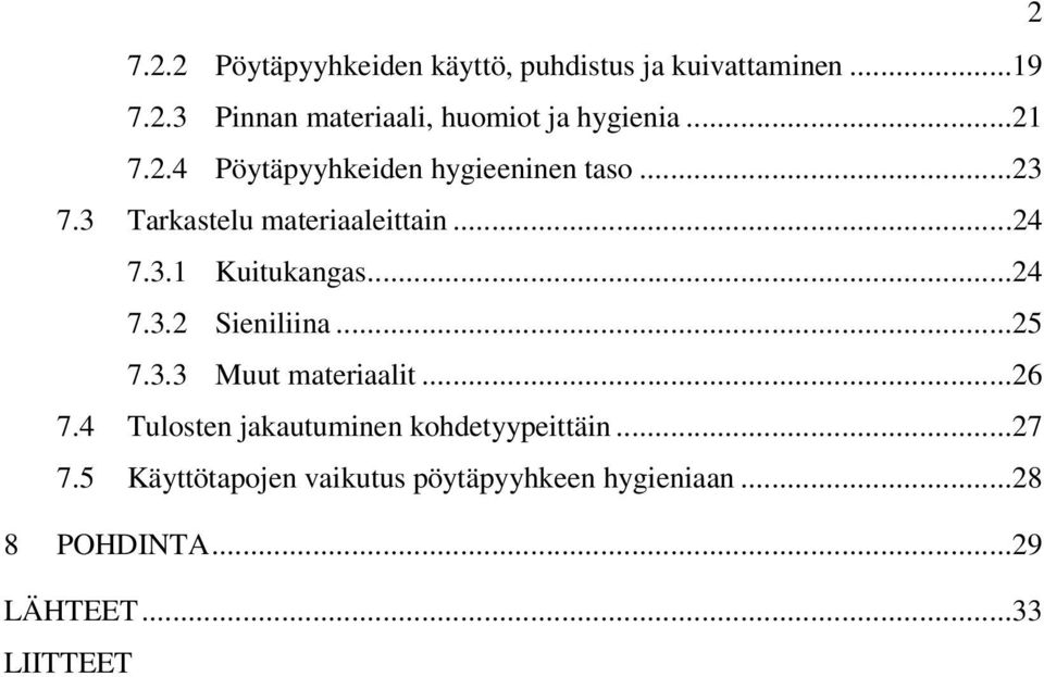 ..24 7.3.2 Sieniliina...25 7.3.3 Muut materiaalit...26 7.4 Tulosten jakautuminen kohdetyypeittäin...27 7.