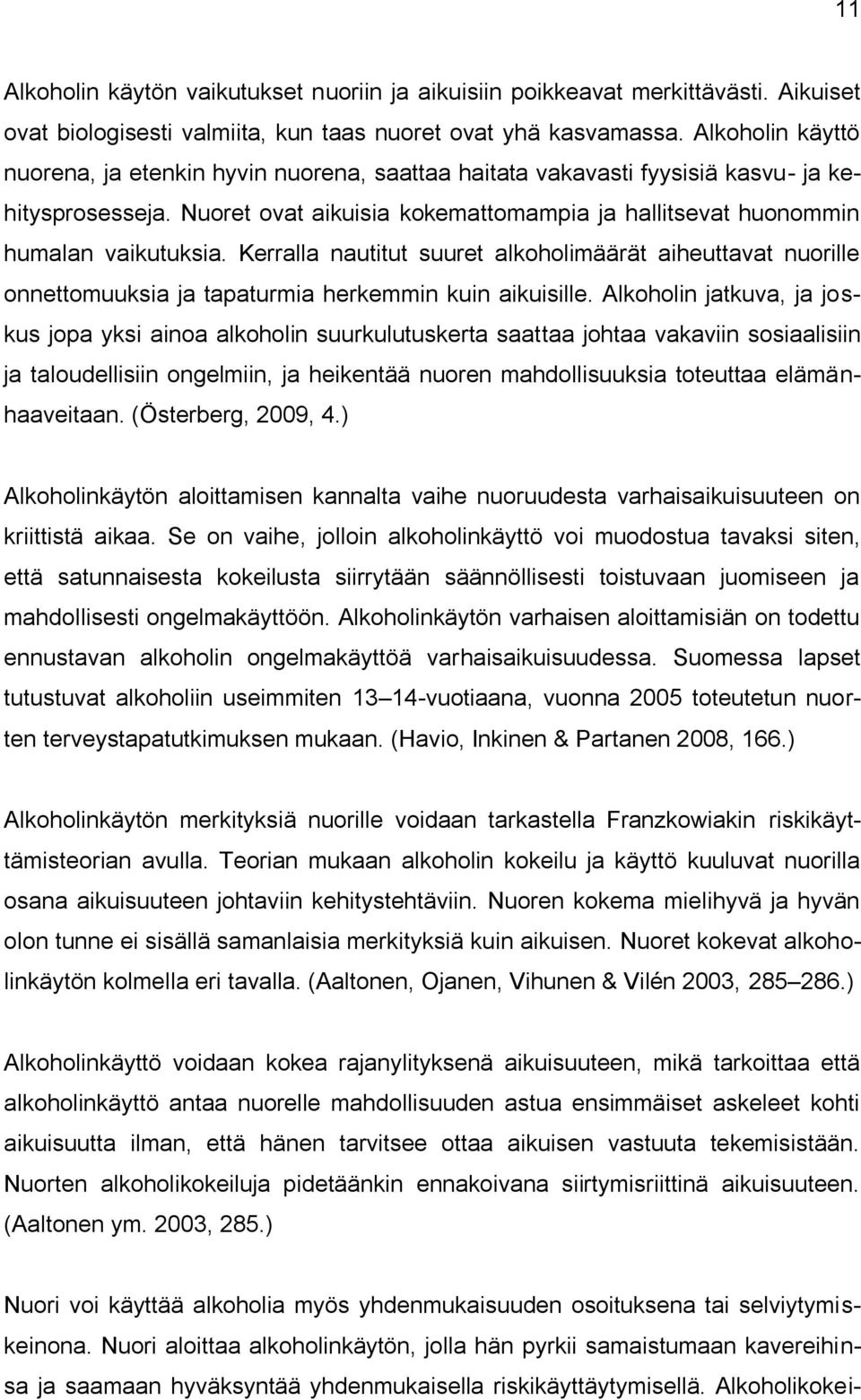 Kerralla nautitut suuret alkoholimäärät aiheuttavat nuorille onnettomuuksia ja tapaturmia herkemmin kuin aikuisille.