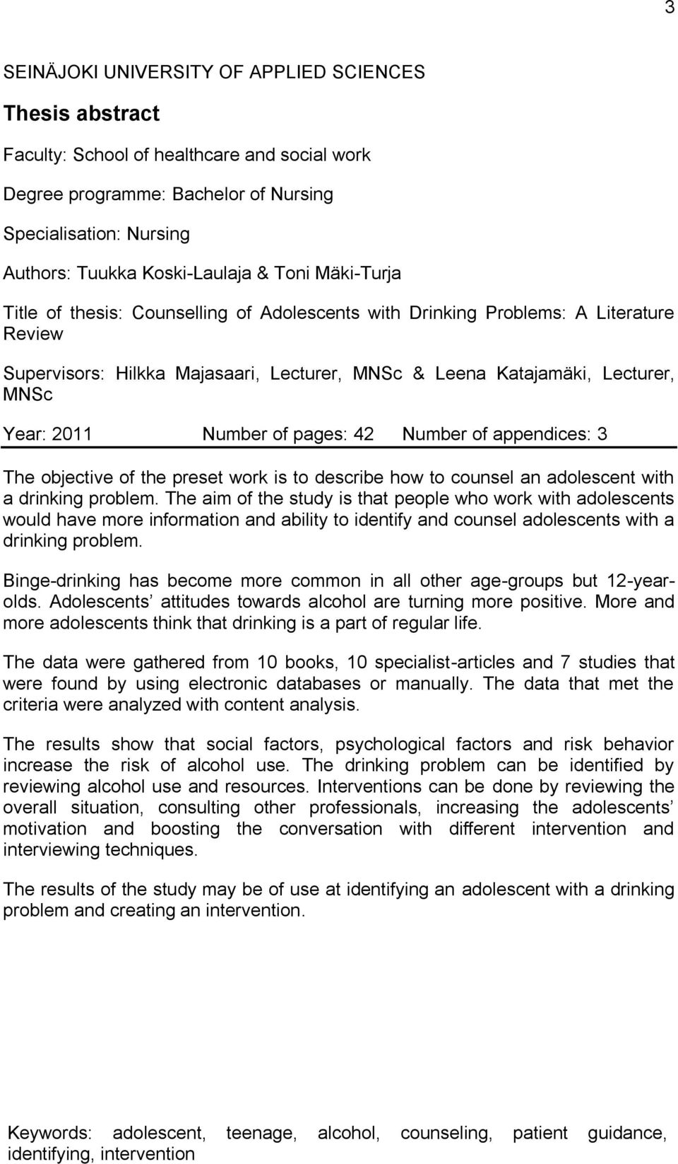 Number of pages: 42 Number of appendices: 3 The objective of the preset work is to describe how to counsel an adolescent with a drinking problem.