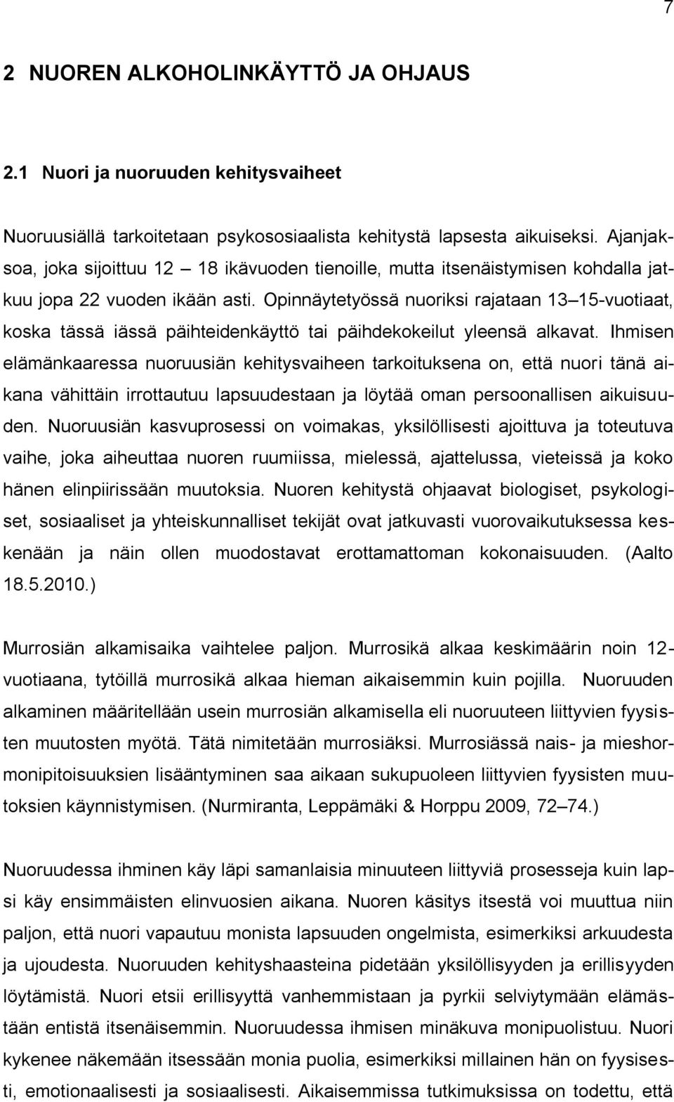 Opinnäytetyössä nuoriksi rajataan 13 15-vuotiaat, koska tässä iässä päihteidenkäyttö tai päihdekokeilut yleensä alkavat.