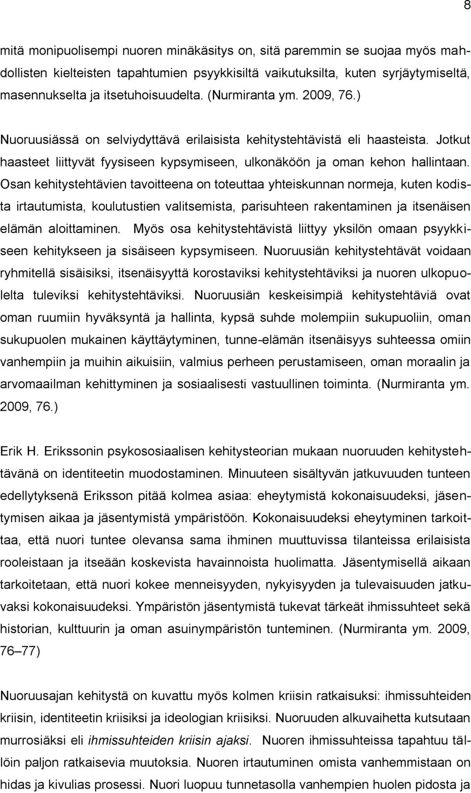 Osan kehitystehtävien tavoitteena on toteuttaa yhteiskunnan normeja, kuten kodista irtautumista, koulutustien valitsemista, parisuhteen rakentaminen ja itsenäisen elämän aloittaminen.