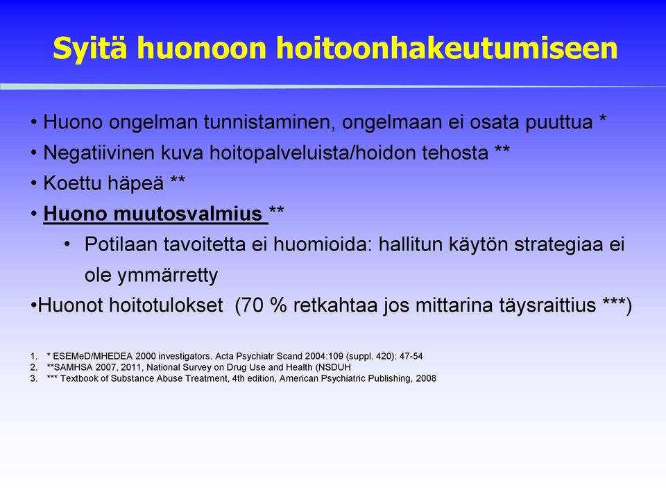 retkahtaa jos mittarina täysraittius ***) 1. * ESEMeD/MHEDEA 2000 investigators. Acta Psychiatr Scand 2004:109 (suppl. 420): 47-54 2.