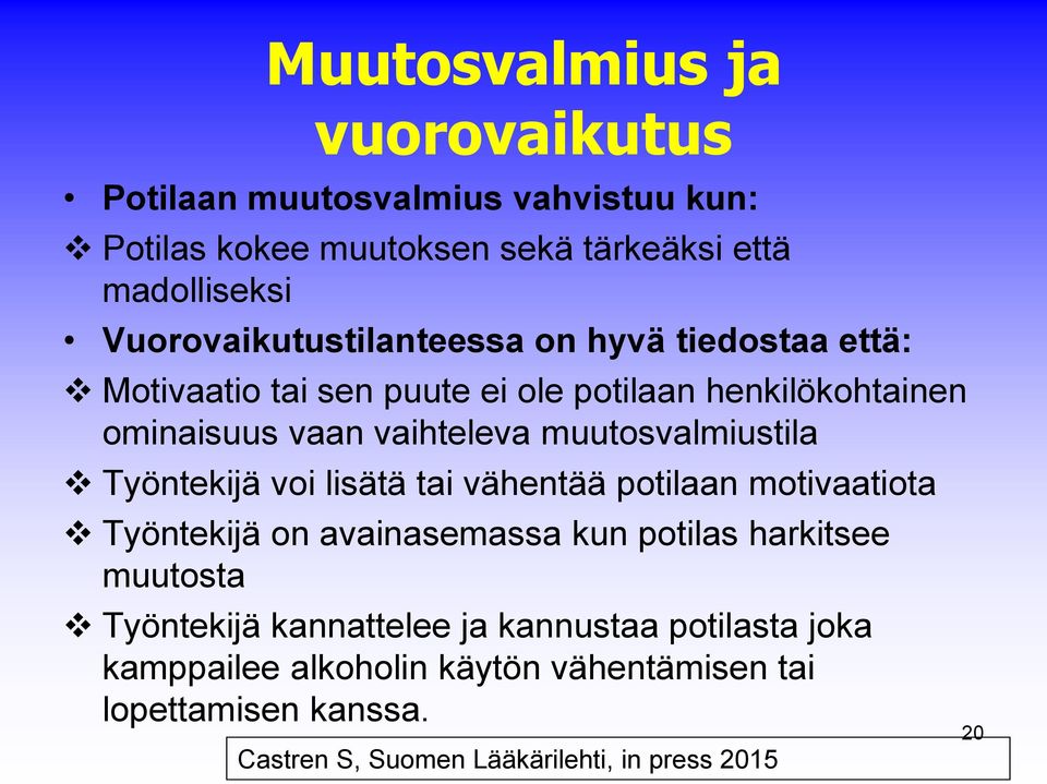 muutosvalmiustila Työntekijä voi lisätä tai vähentää potilaan motivaatiota Työntekijä on avainasemassa kun potilas harkitsee muutosta