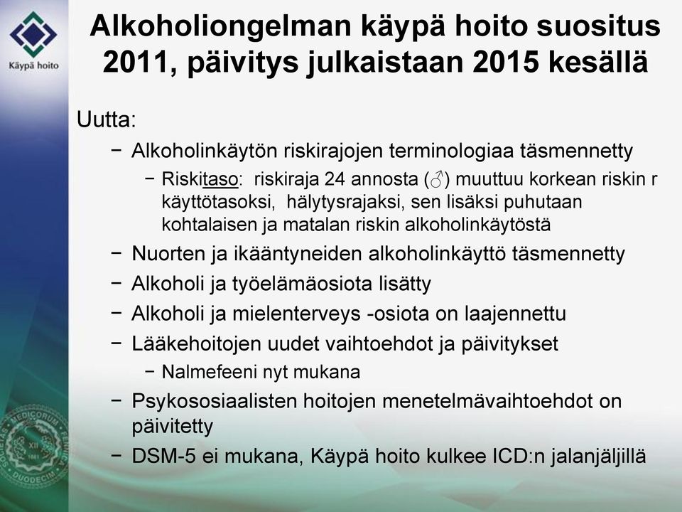 Nuorten ja ikääntyneiden alkoholinkäyttö täsmennetty Alkoholi ja työelämäosiota lisätty Alkoholi ja mielenterveys -osiota on laajennettu Lääkehoitojen