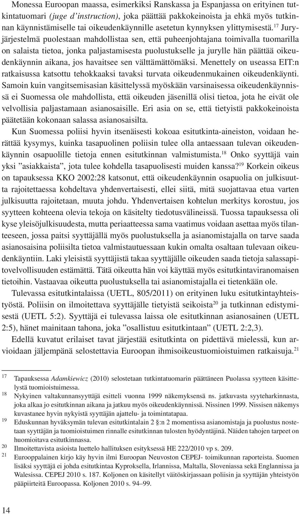 17 Juryjärjestelmä puolestaan mahdollistaa sen, että puheenjohtajana toimivalla tuomarilla on salaista tietoa, jonka paljastamisesta puolustukselle ja jurylle hän päättää oikeudenkäynnin aikana, jos