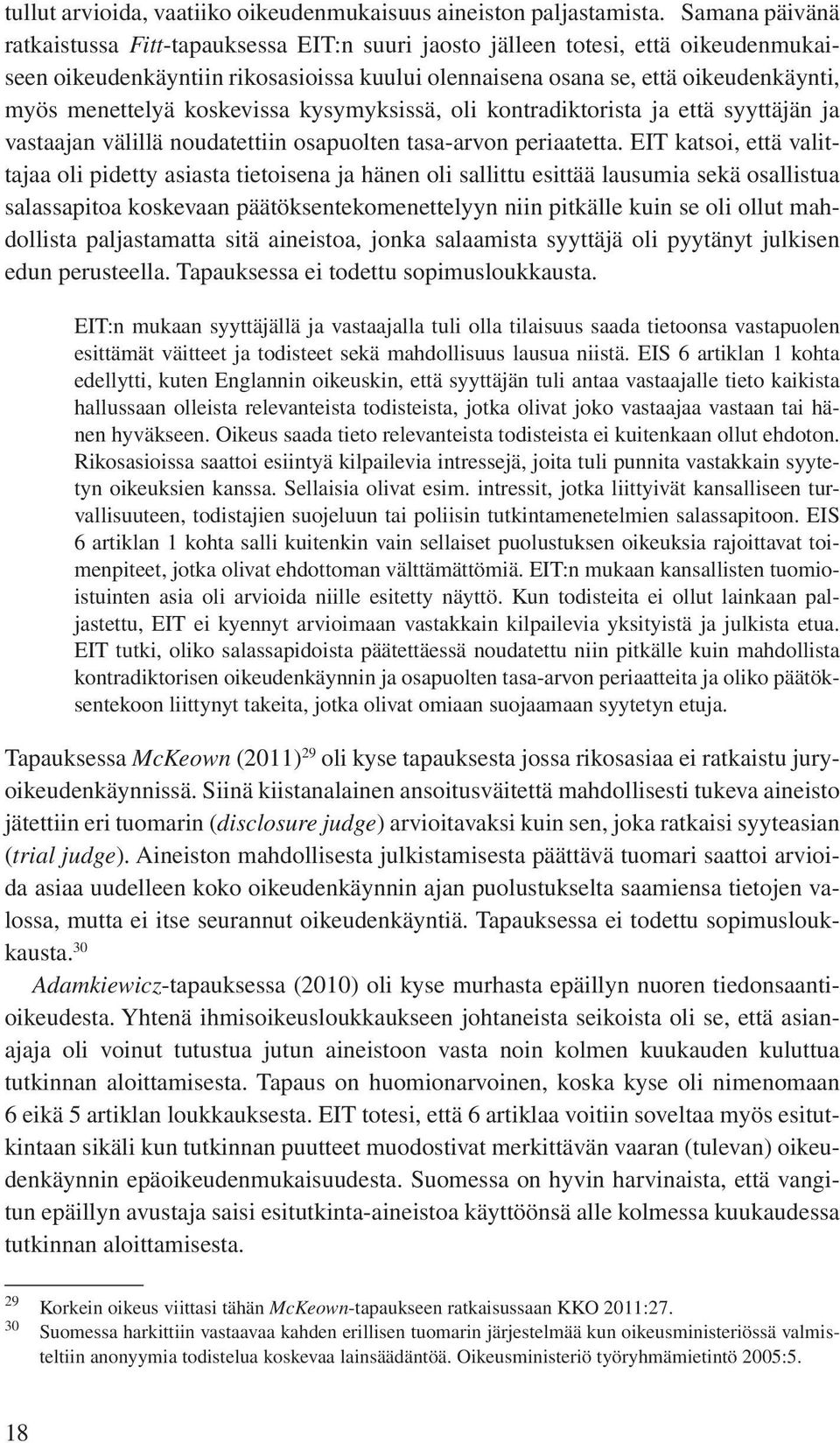 koskevissa kysymyksissä, oli kontradiktorista ja että syyttäjän ja vastaajan välillä noudatettiin osapuolten tasa-arvon periaatetta.