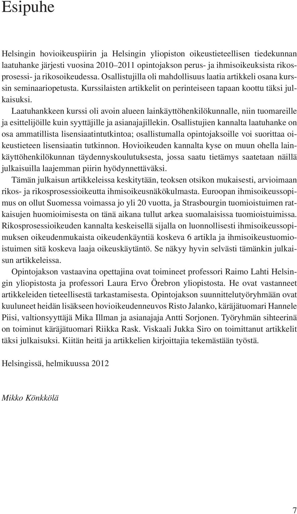 Laatuhankkeen kurssi oli avoin alueen lainkäyttöhenkilökunnalle, niin tuomareille ja esittelijöille kuin syyttäjille ja asianajajillekin.