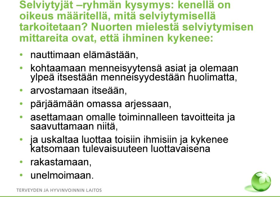 ja olemaan ylpeä itsestään menneisyydestään huolimatta, arvostamaan itseään, pärjäämään omassa arjessaan, asettamaan omalle