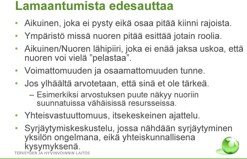 Jos ylhäältä arvotetaan, että sinä et ole tärkeä. Esimerkiksi arvostuksen puute näkyy nuoriin suunnatuissa vähäisissä resursseissa.