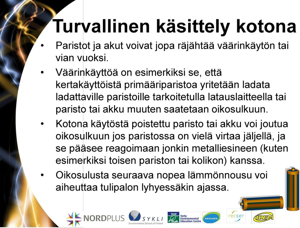 tai paristo tai akku muuten saatetaan oikosulkuun.