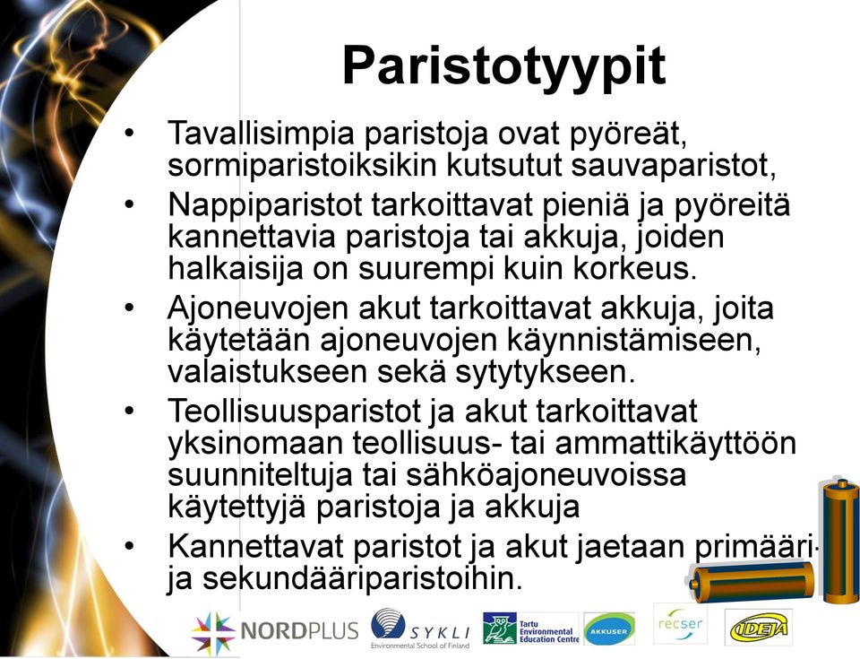 Ajoneuvojen akut tarkoittavat akkuja, joita käytetään ajoneuvojen käynnistämiseen, valaistukseen sekä sytytykseen.