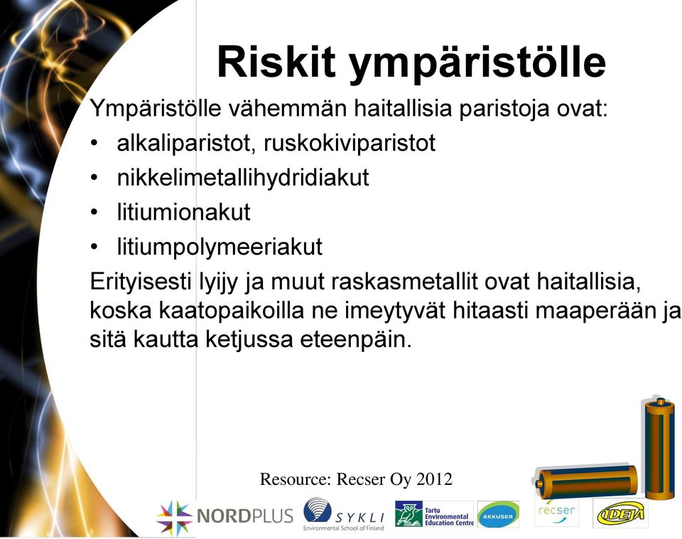 Erityisesti lyijy ja muut raskasmetallit ovat haitallisia, koska kaatopaikoilla ne