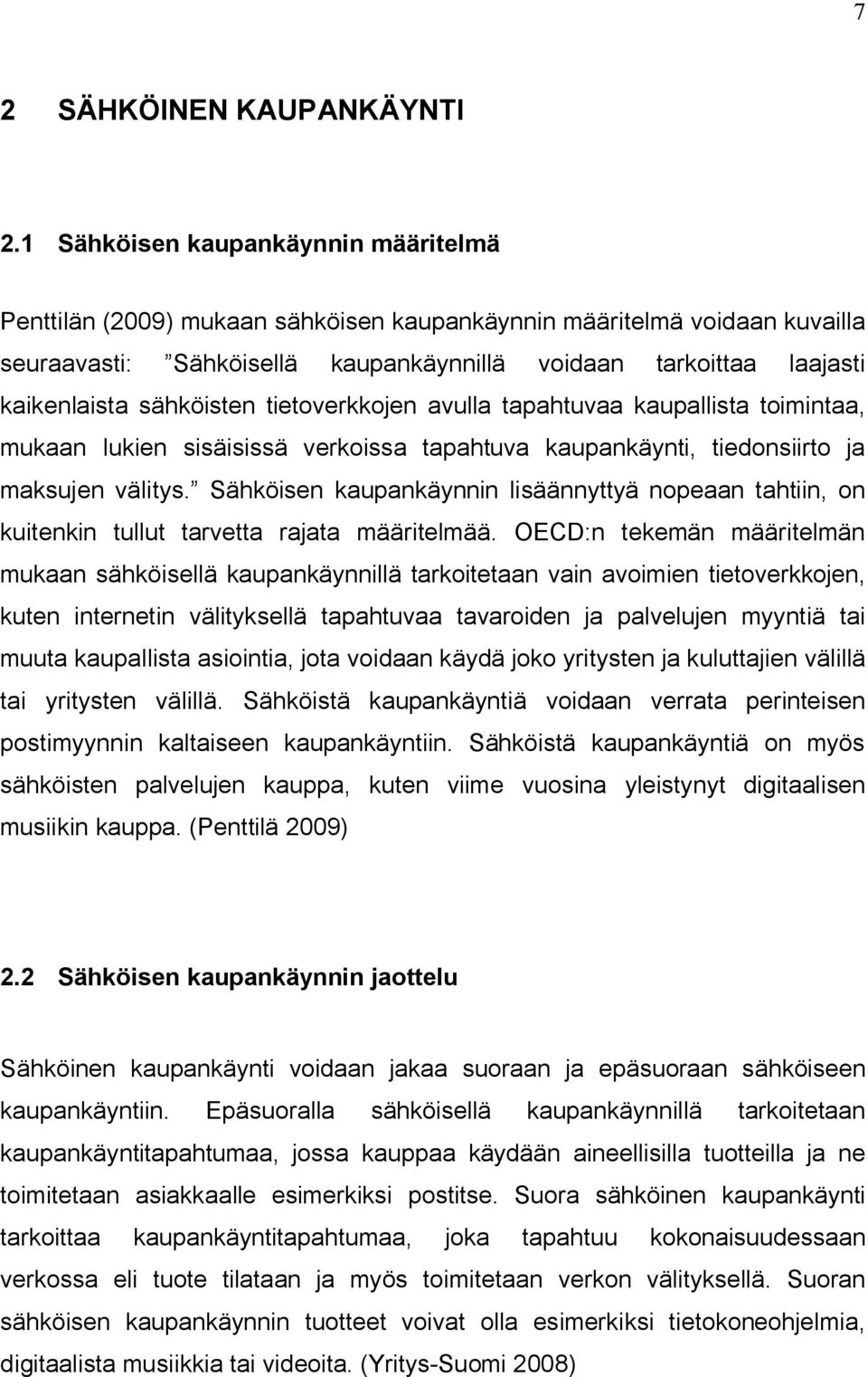 sähköisten tietoverkkojen avulla tapahtuvaa kaupallista toimintaa, mukaan lukien sisäisissä verkoissa tapahtuva kaupankäynti, tiedonsiirto ja maksujen välitys.