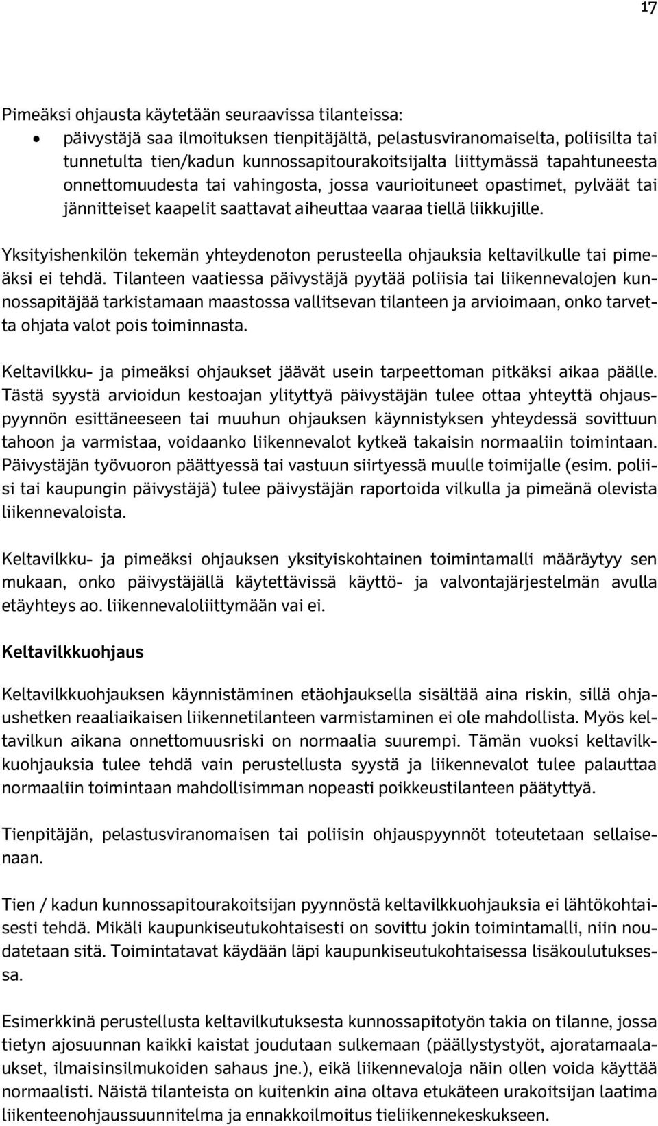 Yksityishenkilön tekemän yhteydenoton perusteella ohjauksia keltavilkulle tai pimeäksi ei tehdä.