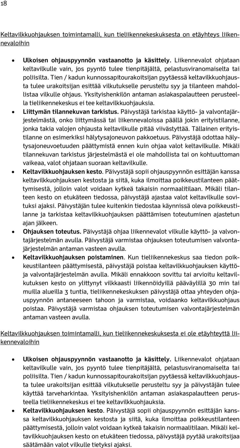 Tien / kadun kunnossapitourakoitsijan pyytäessä keltavilkkuohjausta tulee urakoitsijan esittää vilkutukselle perusteltu syy ja tilanteen mahdollistaa vilkulle ohjaus.