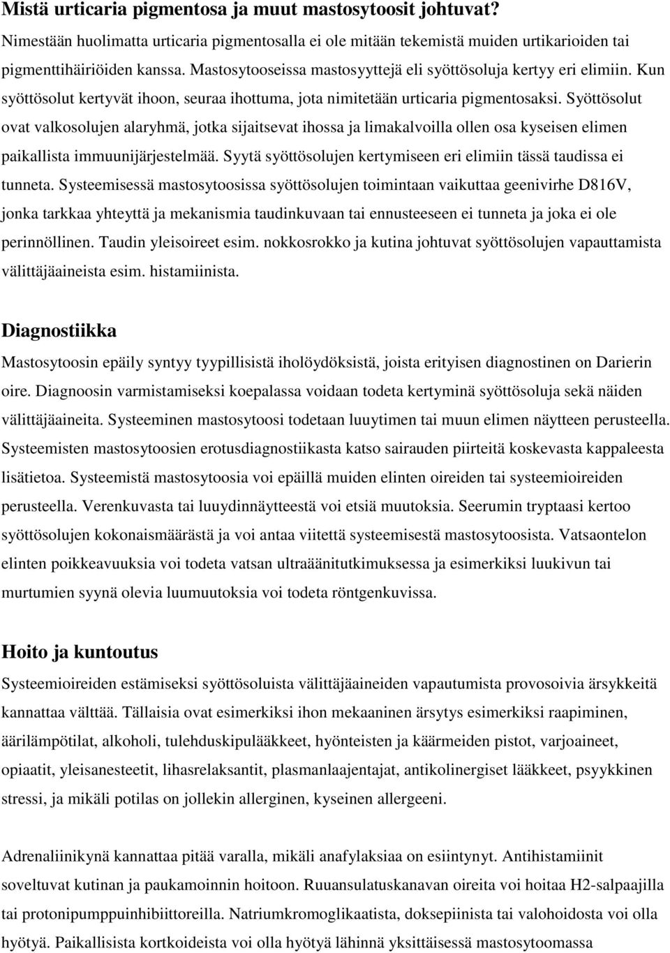 Syöttösolut ovat valkosolujen alaryhmä, jotka sijaitsevat ihossa ja limakalvoilla ollen osa kyseisen elimen paikallista immuunijärjestelmää.