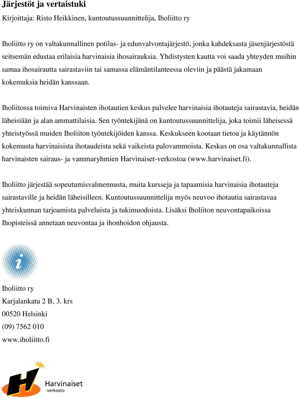 Yhdistysten kautta voi saada yhteyden muihin samaa ihosairautta sairastaviin tai samassa elämäntilanteessa oleviin ja päästä jakamaan kokemuksia heidän kanssaan.