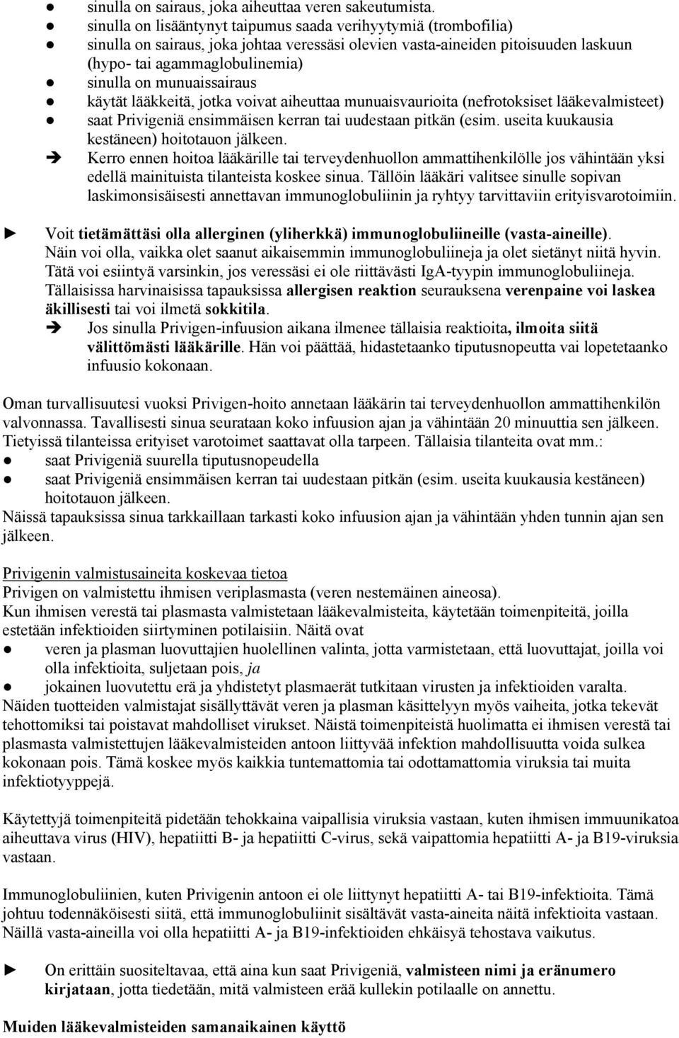 munuaissairaus käytät lääkkeitä, jotka voivat aiheuttaa munuaisvaurioita (nefrotoksiset lääkevalmisteet) saat Privigeniä ensimmäisen kerran tai uudestaan pitkän (esim.