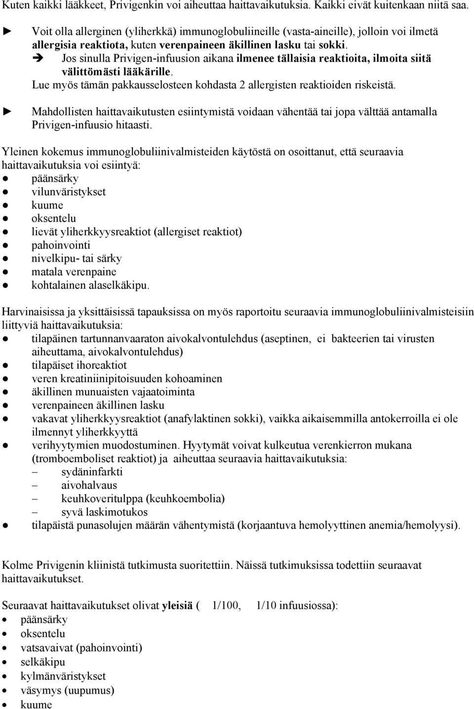 Jos sinulla Privigen-infuusion aikana ilmenee tällaisia reaktioita, ilmoita siitä välittömästi lääkärille. Lue myös tämän pakkausselosteen kohdasta 2 allergisten reaktioiden riskeistä.