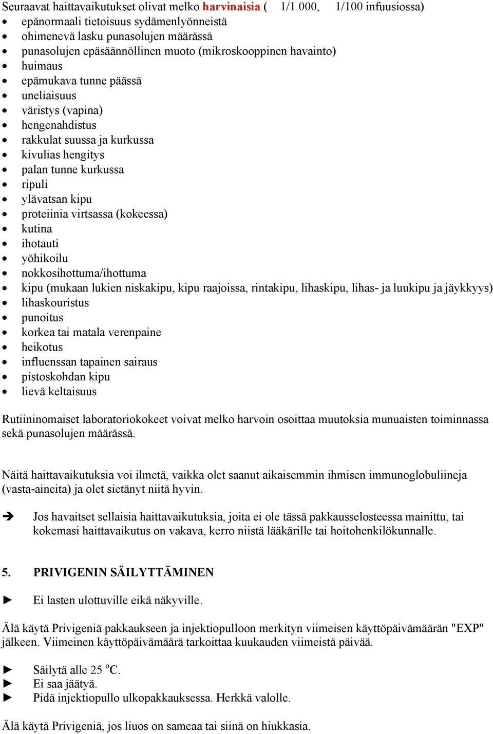 proteiinia virtsassa (kokeessa) kutina ihotauti yöhikoilu nokkosihottuma/ihottuma kipu (mukaan lukien niskakipu, kipu raajoissa, rintakipu, lihaskipu, lihas- ja luukipu ja jäykkyys) lihaskouristus