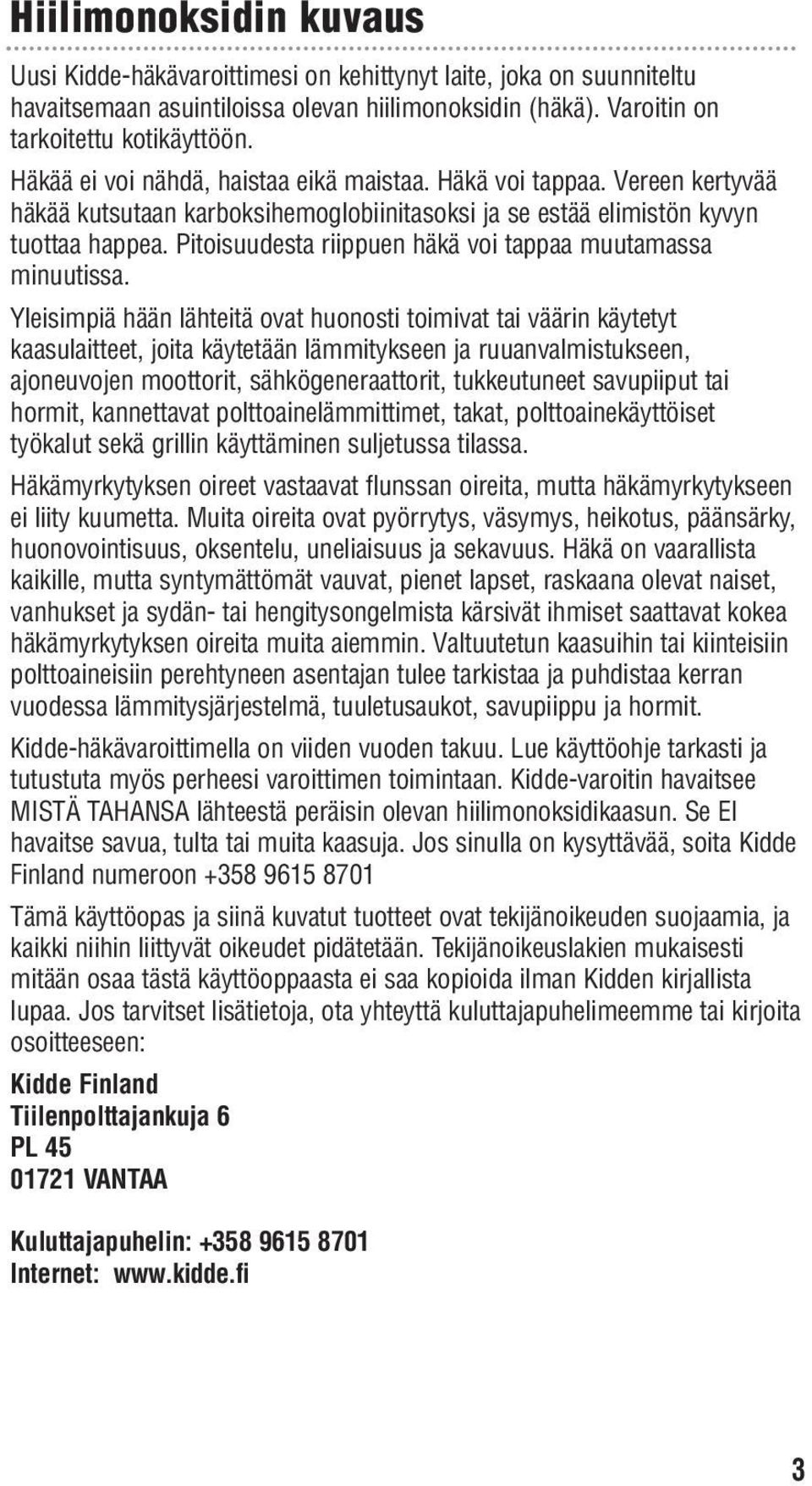 Pitoisuudesta riippuen häkä voi tappaa muutamassa minuutissa.