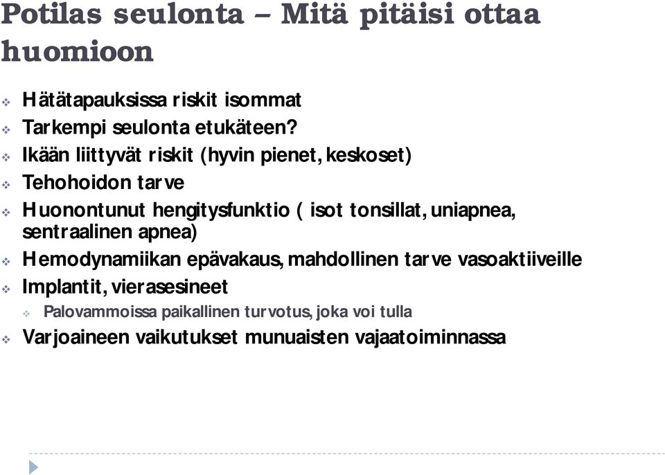 tonsillat, uniapnea, sentraalinen apnea) Hemodynamiikan epävakaus, mahdollinen tarve vasoaktiiveille