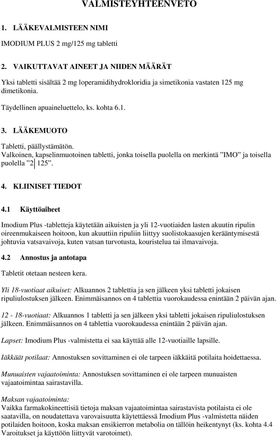 LÄÄKEMUOTO Tabletti, päällystämätön. Valkoinen, kapselinmuotoinen tabletti, jonka toisella puolella on merkintä IMO ja toisella puolella 2 125. 4. KLIINISET TIEDOT 4.