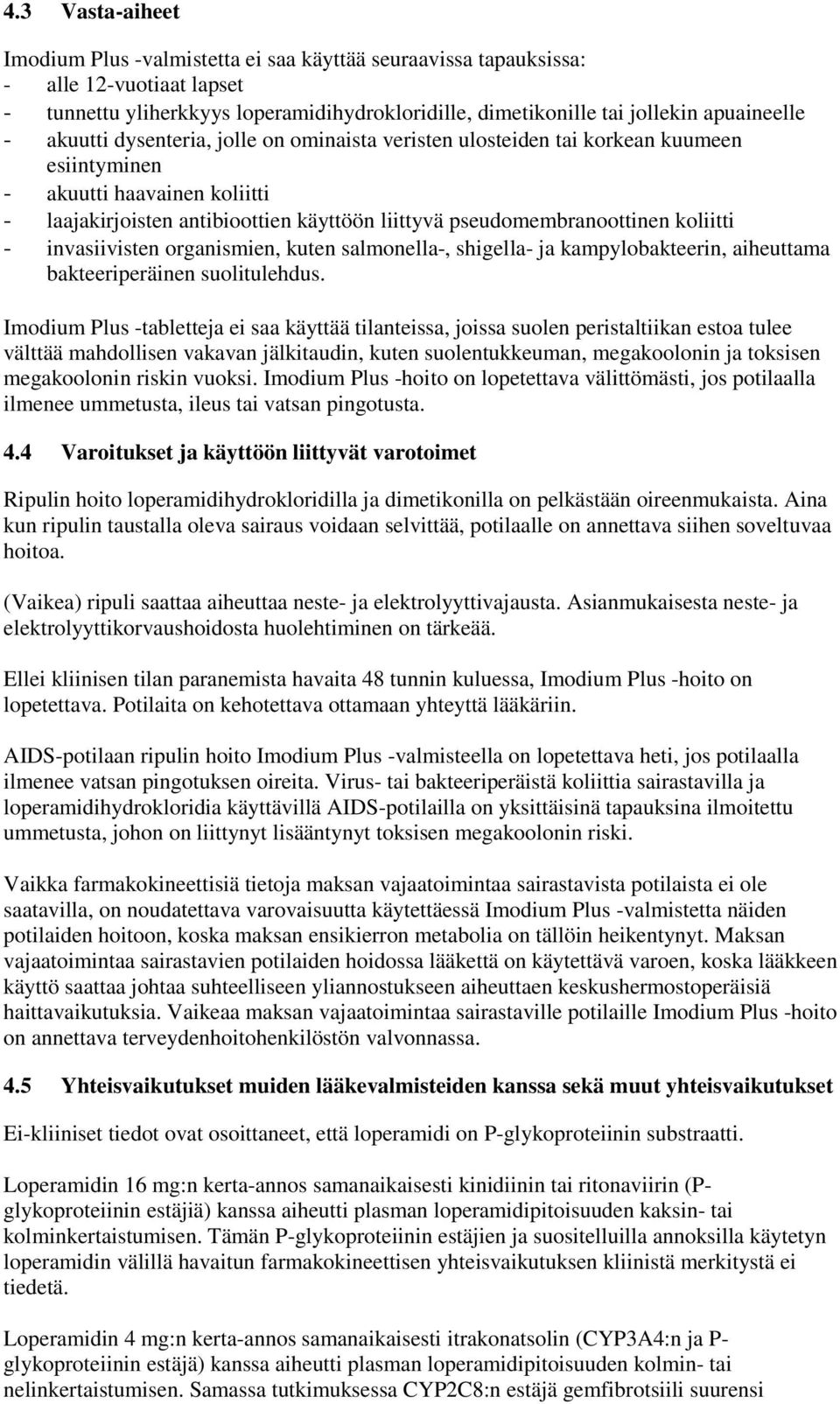 koliitti - invasiivisten organismien, kuten salmonella-, shigella- ja kampylobakteerin, aiheuttama bakteeriperäinen suolitulehdus.