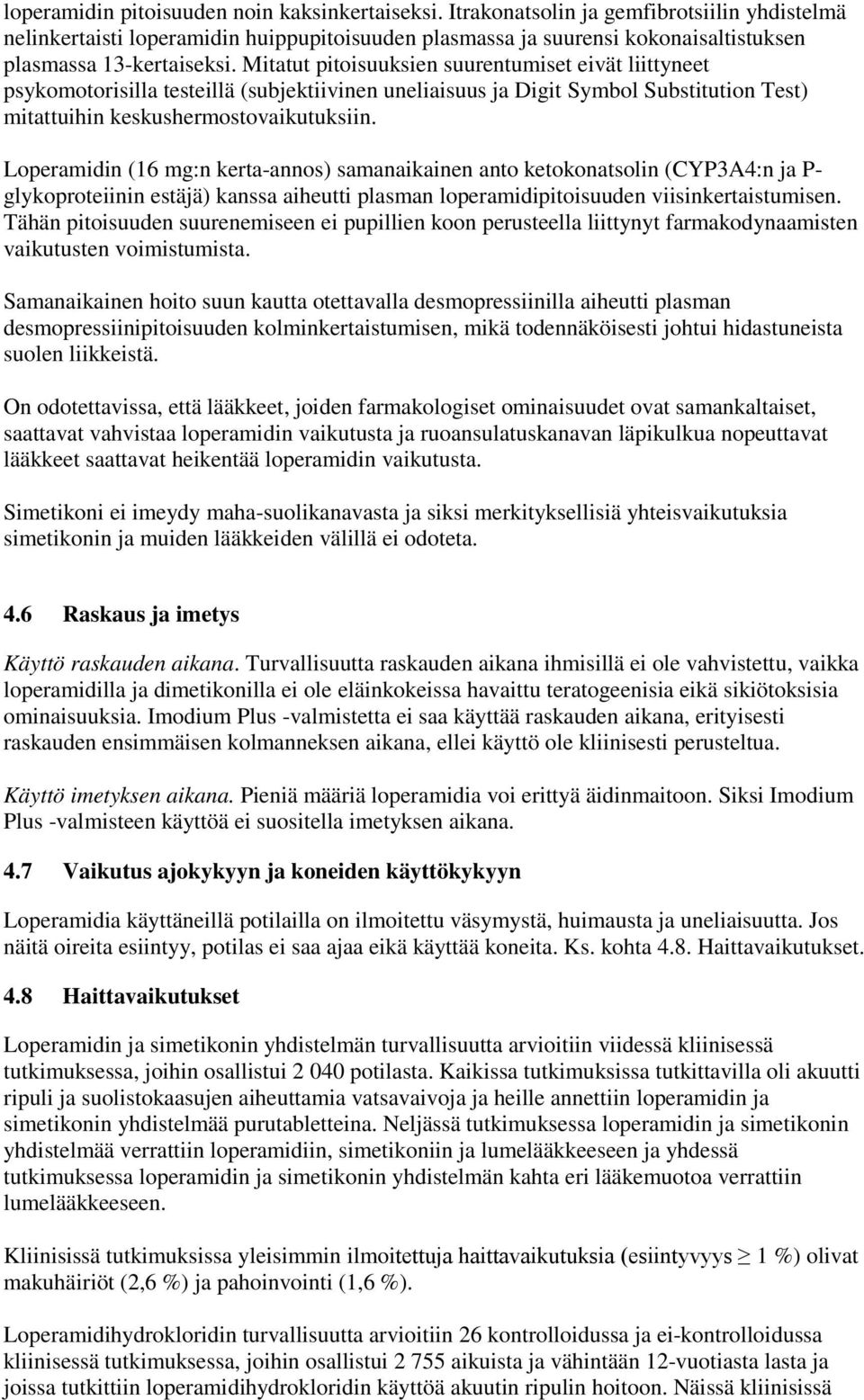 Mitatut pitoisuuksien suurentumiset eivät liittyneet psykomotorisilla testeillä (subjektiivinen uneliaisuus ja Digit Symbol Substitution Test) mitattuihin keskushermostovaikutuksiin.