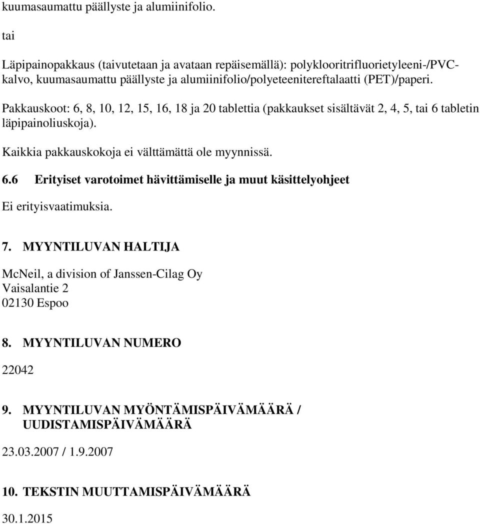 Pakkauskoot: 6, 8, 10, 12, 15, 16, 18 ja 20 tablettia (pakkaukset sisältävät 2, 4, 5, tai 6 tabletin läpipainoliuskoja). Kaikkia pakkauskokoja ei välttämättä ole myynnissä. 6.6 Erityiset varotoimet hävittämiselle ja muut käsittelyohjeet Ei erityisvaatimuksia.