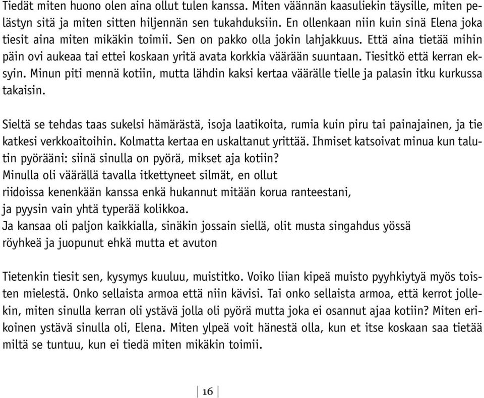 Että aina tietää mihin päin ovi aukeaa tai ettei koskaan yritä avata korkkia väärään suuntaan. Tiesitkö että kerran eksyin.