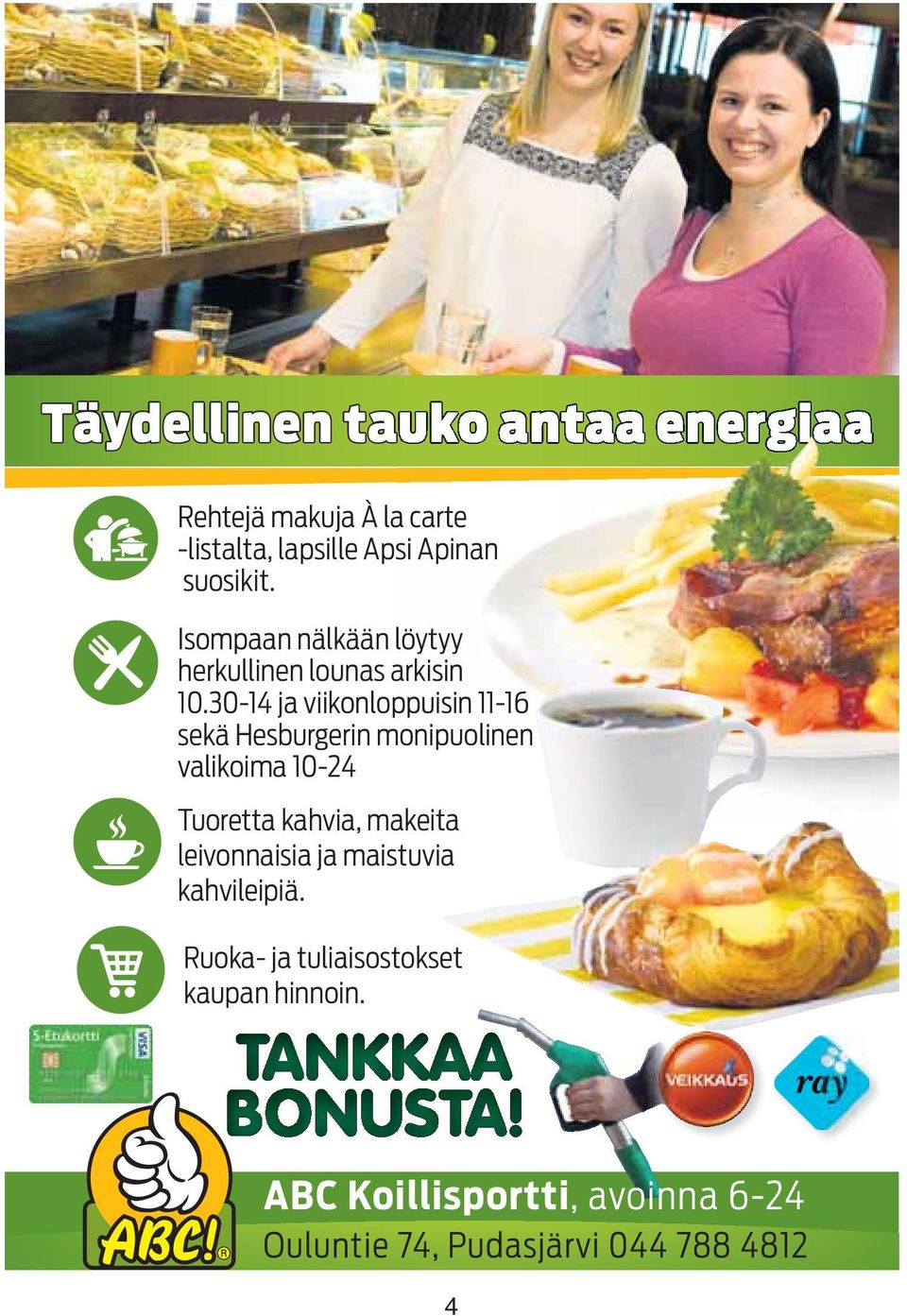 30-14 ja viikonloppuisin 11-16 sekä Hesburgerin monipuolinen valikoima 10-24 Tuoretta kahvia, makeita