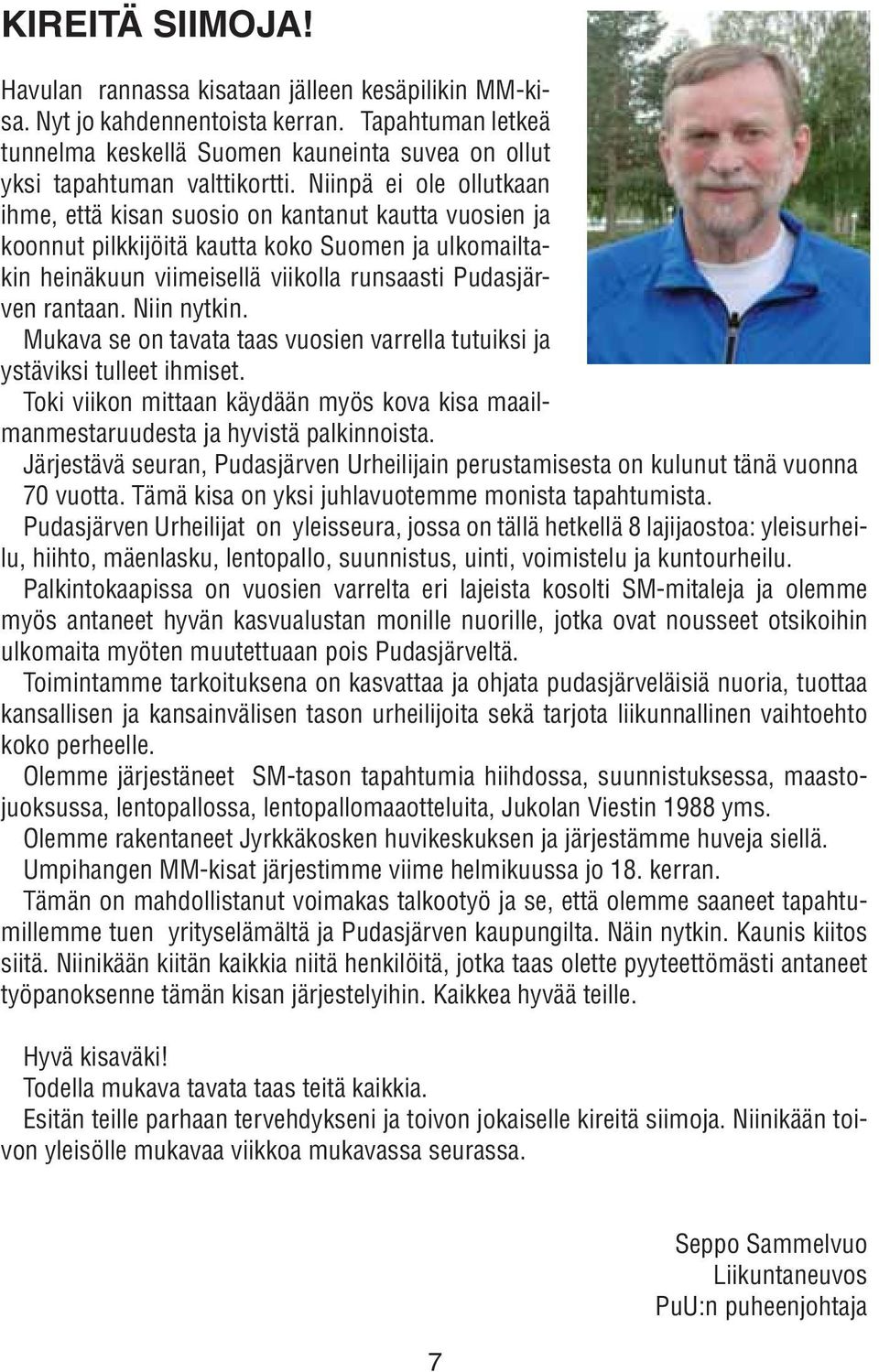 Niin nytkin. Mukava se on tavata taas vuosien varrella tutuiksi ja ystäviksi tulleet ihmiset. Toki viikon mittaan käydään myös kova kisa maailmanmestaruudesta ja hyvistä palkinnoista.