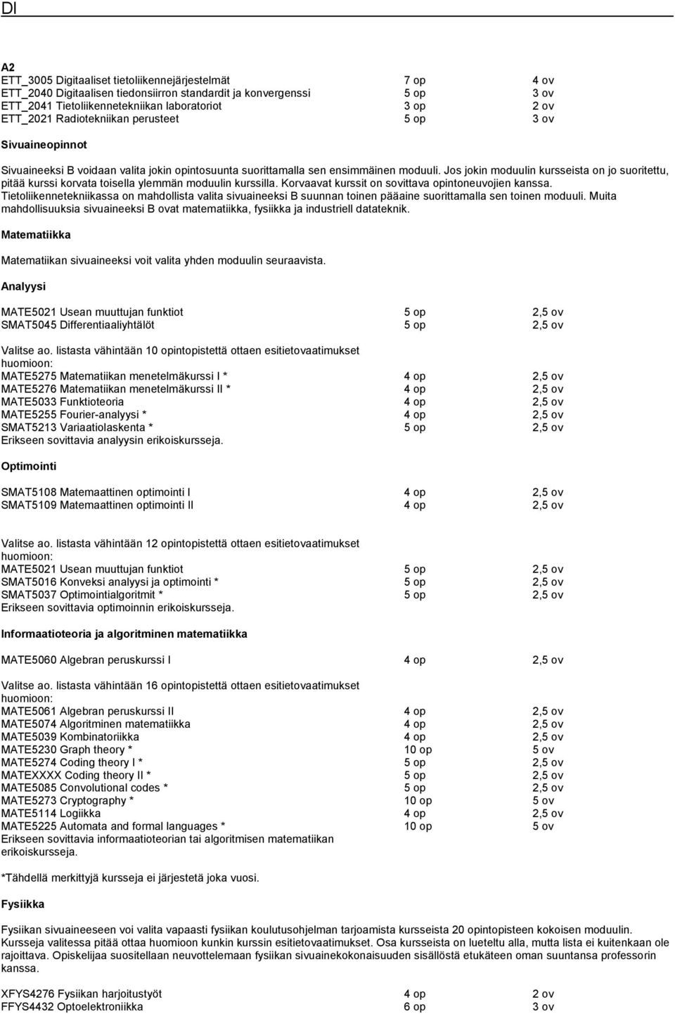 Jos jokin moduulin kursseista on jo suoritettu, pitää kurssi korvata toisella ylemmän moduulin kurssilla. Korvaavat kurssit on sovittava opintoneuvojien kanssa.