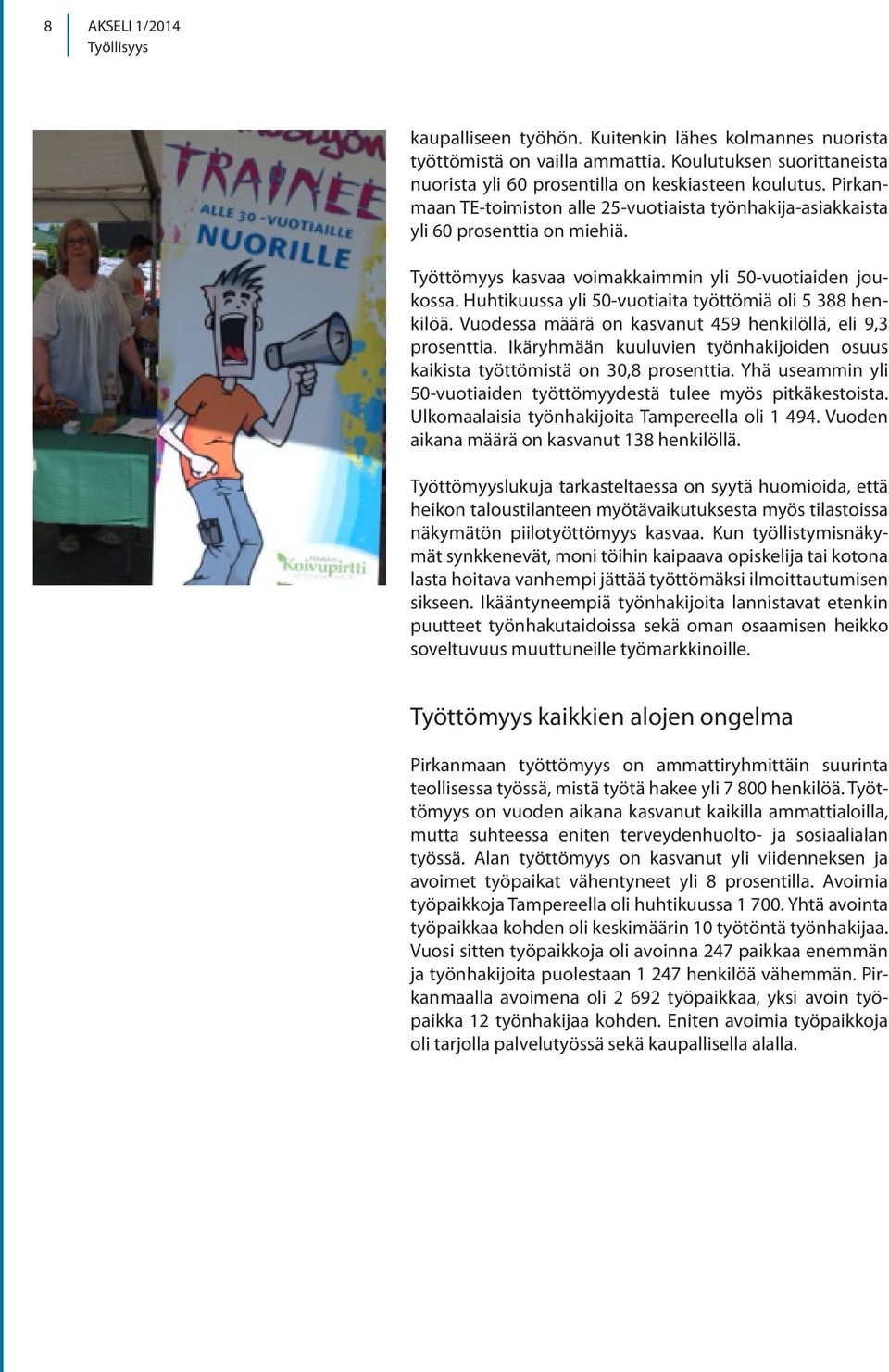 Huhtikuussa yli 50-vuotiaita työttömiä oli 5 388 henkilöä. Vuodessa määrä on kasvanut 459 henkilöllä, eli 9,3 prosenttia.