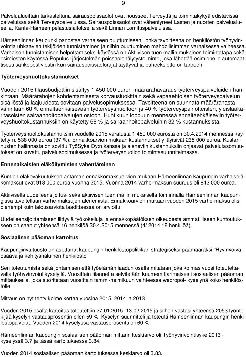 Hämeenlinnan kaupunki panostaa varhaiseen puuttumiseen, jonka tavoitteena on henkilöstön työhyvinvointia uhkaavien tekijöiden tunnistaminen ja niihin puuttuminen mahdollisimman varhaisessa vaiheessa.