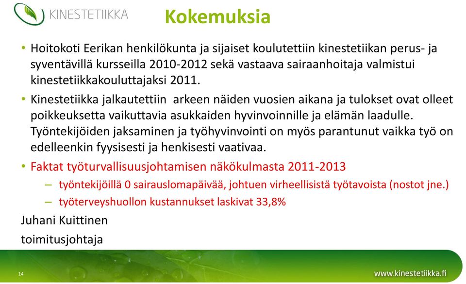 Kinestetiikka jalkautettiin arkeen näiden vuosien aikana ja tulokset ovat olleet poikkeuksetta vaikuttavia asukkaiden hyvinvoinnille ja elämän laadulle.