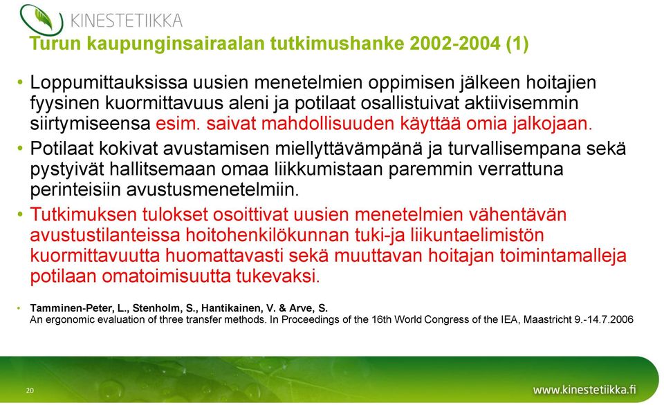 Potilaat kokivat avustamisen miellyttävämpänä ja turvallisempana sekä pystyivät hallitsemaan omaa liikkumistaan paremmin verrattuna perinteisiin avustusmenetelmiin.