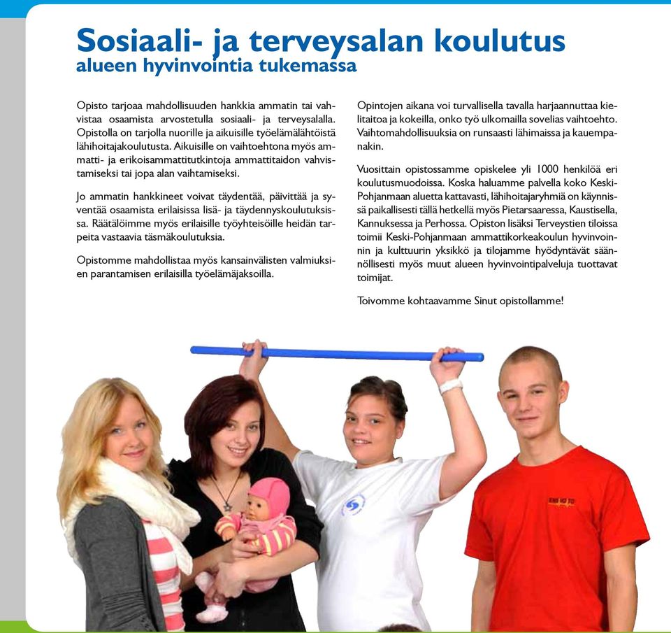 Aikuisille on vaihtoehtona myös ammatti- ja erikoisammattitutkintoja ammattitaidon vahvistamiseksi tai jopa alan vaihtamiseksi.